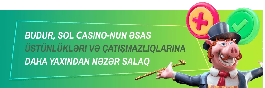 Sol Onlayn Casino: Müsbət və Mənfi Cəhətlər