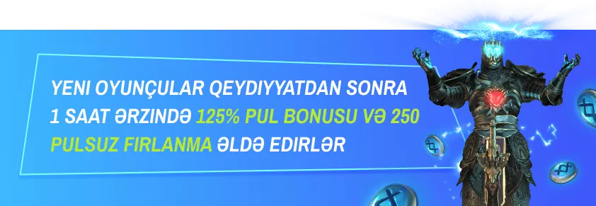 Yeni oyunçular qeydiyyatdan sonra 1 saat ərzində 125% pul bonusu və 250 pulsuz fırlanma əldə edirlər