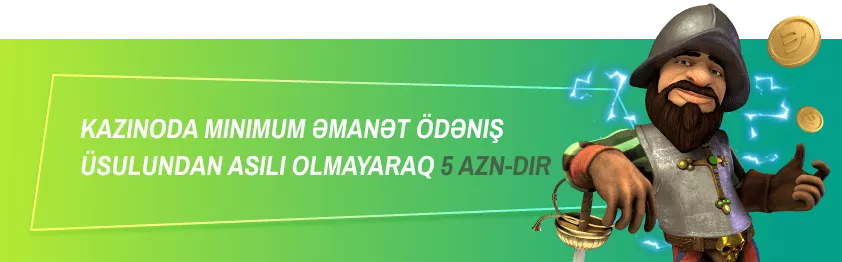 Kazinoda minimum əmanət ödəniş üsulundan asılı olmayaraq 5 AZN-dir