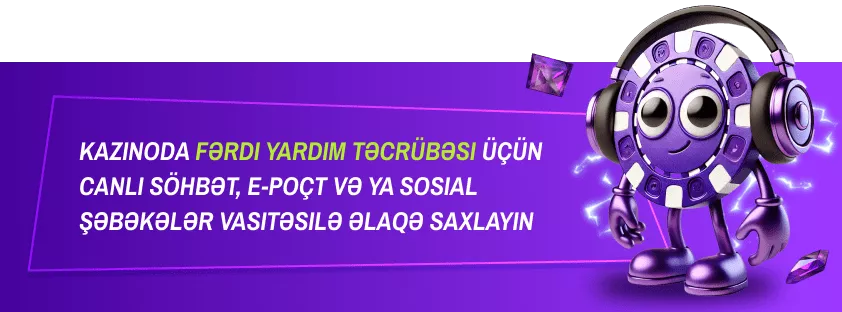 Kazinoda fərdi yardım təcrübəsi üçün canlı söhbət, e-poçt və ya sosial şəbəkələr vasitəsilə əlaqə saxlayın