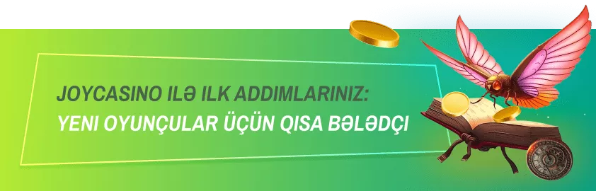 JoyCasino ilə ilk addımlarınız: Yeni oyunçular üçün qısa bələdçi
