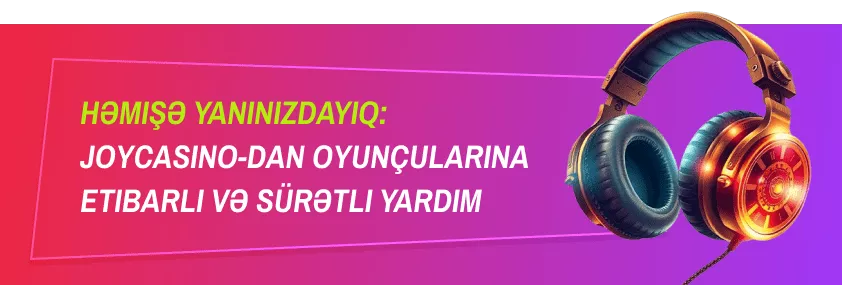 Həmişə ynaınızdayıq: JoyCasino-dan oyunçularına etibarlı və sürətli yardım