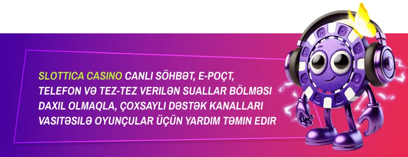 Slottica Casino canlı söhbət, e-poçt, telefon və tez-tez verilən suallar bölməsi daxil olmaqla, çoxsaylı dəstək kanalları vasitəsilə oyunçular üçün yardım təmin edir