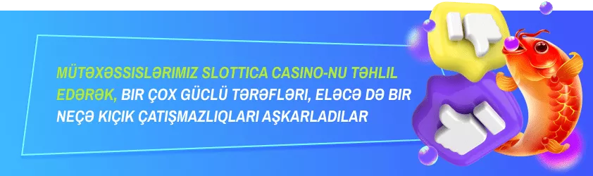 Mütəxəssislərimiz Slottica Casino-nu təhlil edərək, bir çox güclü tərəfləri, eləcə də bir neçə kiçik çatışmazlıqları aşkarladılar